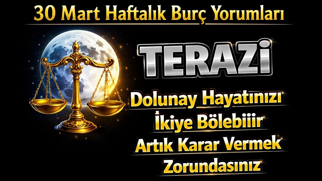 Terazi Burcu - Y&uuml;kselen Terazi - 30 Mart & 5 Nisan Haftalık Bur&ccedil; Yorumları