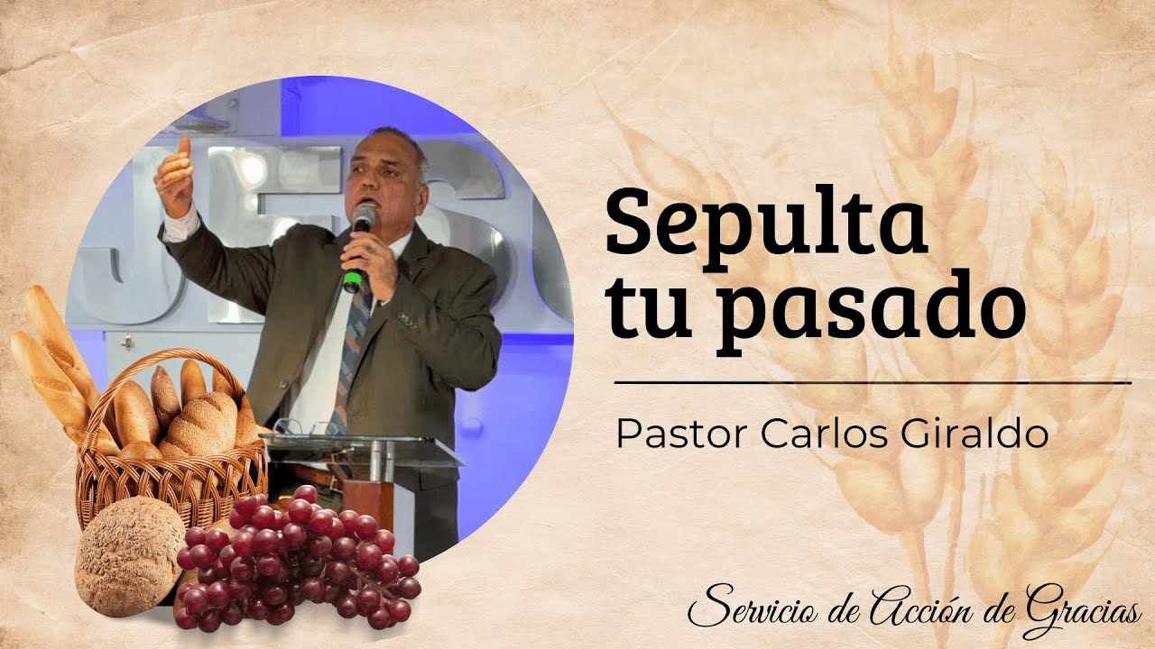 SEPULTA TU PASADO. Pastor. Carlos Giraldo|| Culto de Acción de Gracias 31-12-2025