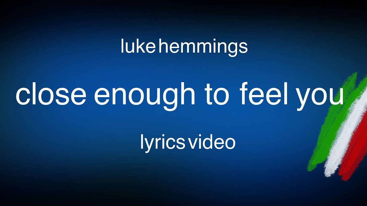 Luke Hemmings - Close Enough To Feel You (Italianized Lyrics)