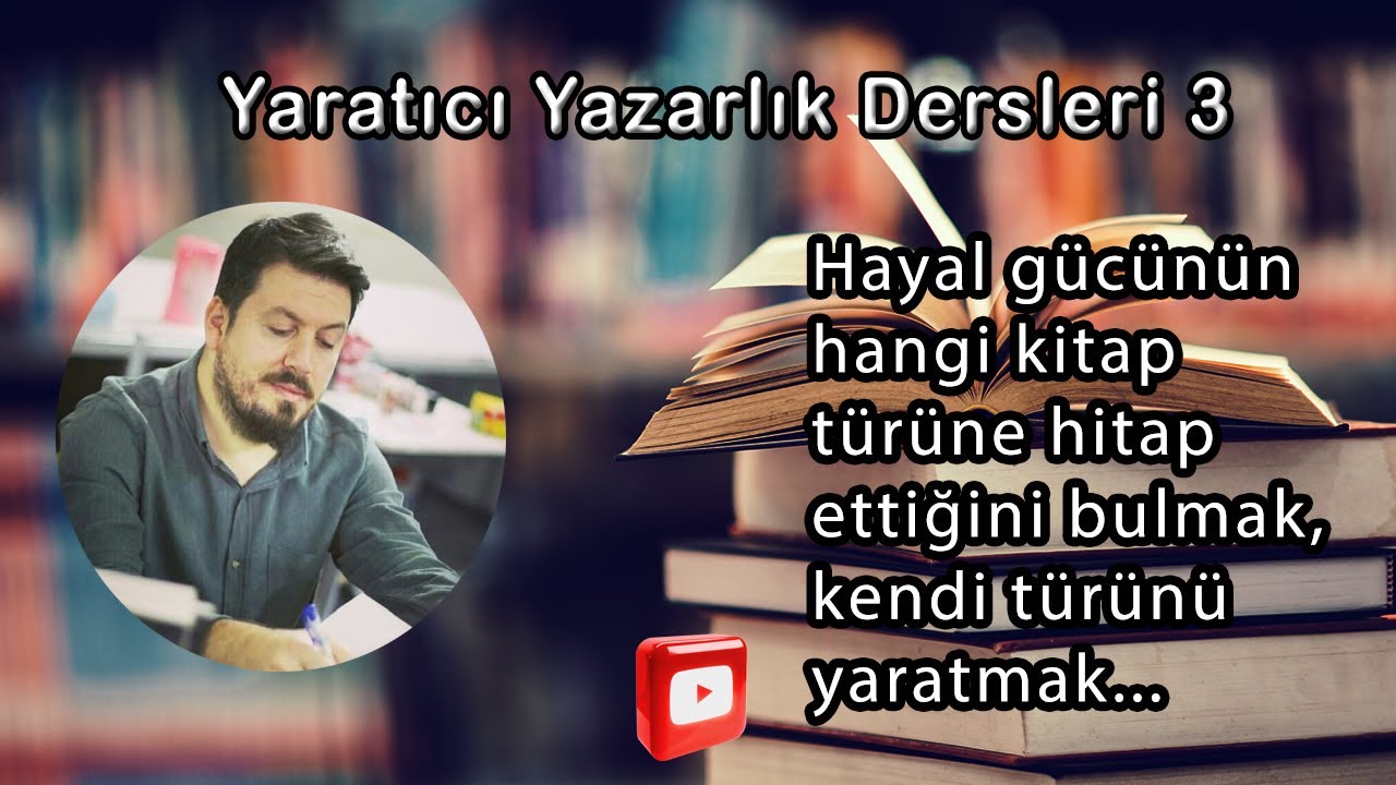 Yaratıcı Yazarlık Dersleri-3 / Hayal Gücünün Hangi Kitap Türüne Hitap Ettiğini Bulmak