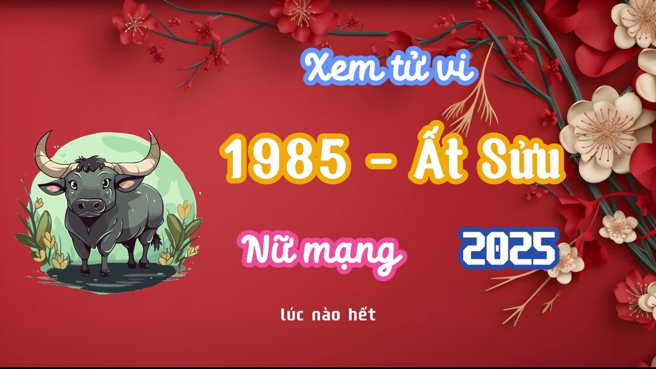 Tử vi tuổi Ất Sửu 1985 năm 2025 - Nữ mạng