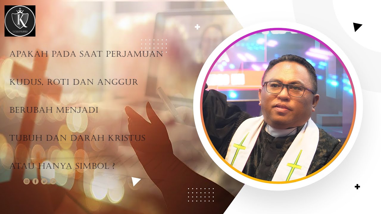 PDT. ESRA SORU: Apa saat Perjamuan Kudus,roti & anggur berubah jd tubuh & darah Kristus/hanya simbol