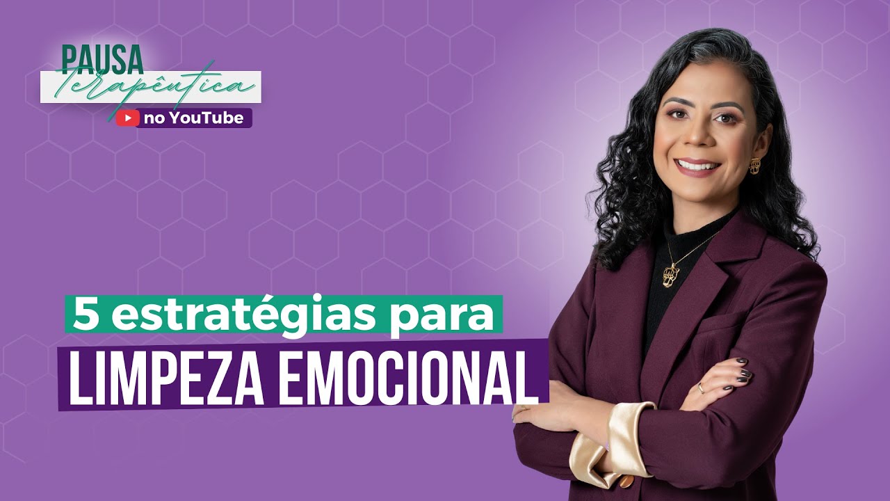 Programa Pausa Terapêutica: 5 estratégias para limpeza emocional