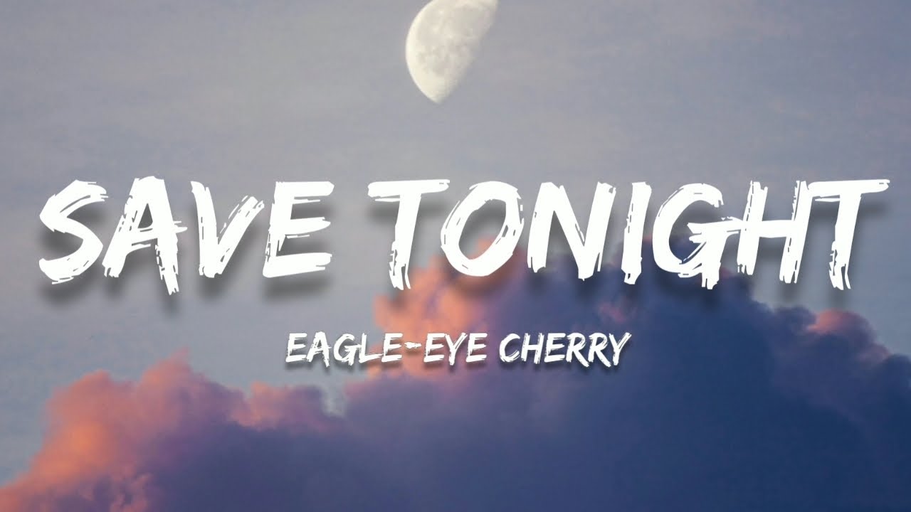 Eagle-Eye Cherry - Save Tonight (Lyrics)