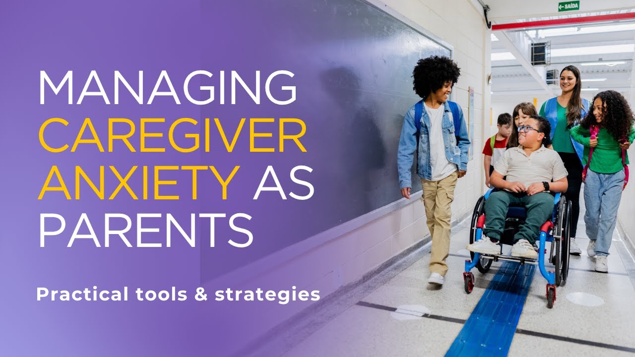 Managing Caregiver Anxiety as Parents