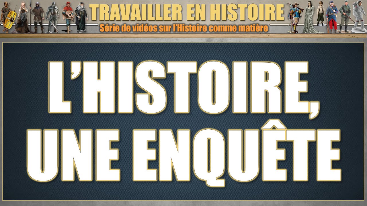 Travailler en Histoire - L'Histoire, une enquête
