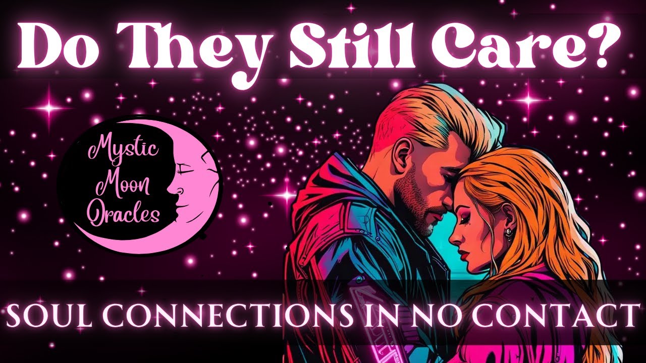 DO THEY STILL CARE?  Soul Connections in No Contact | TIMELESS TAROT CARD READING