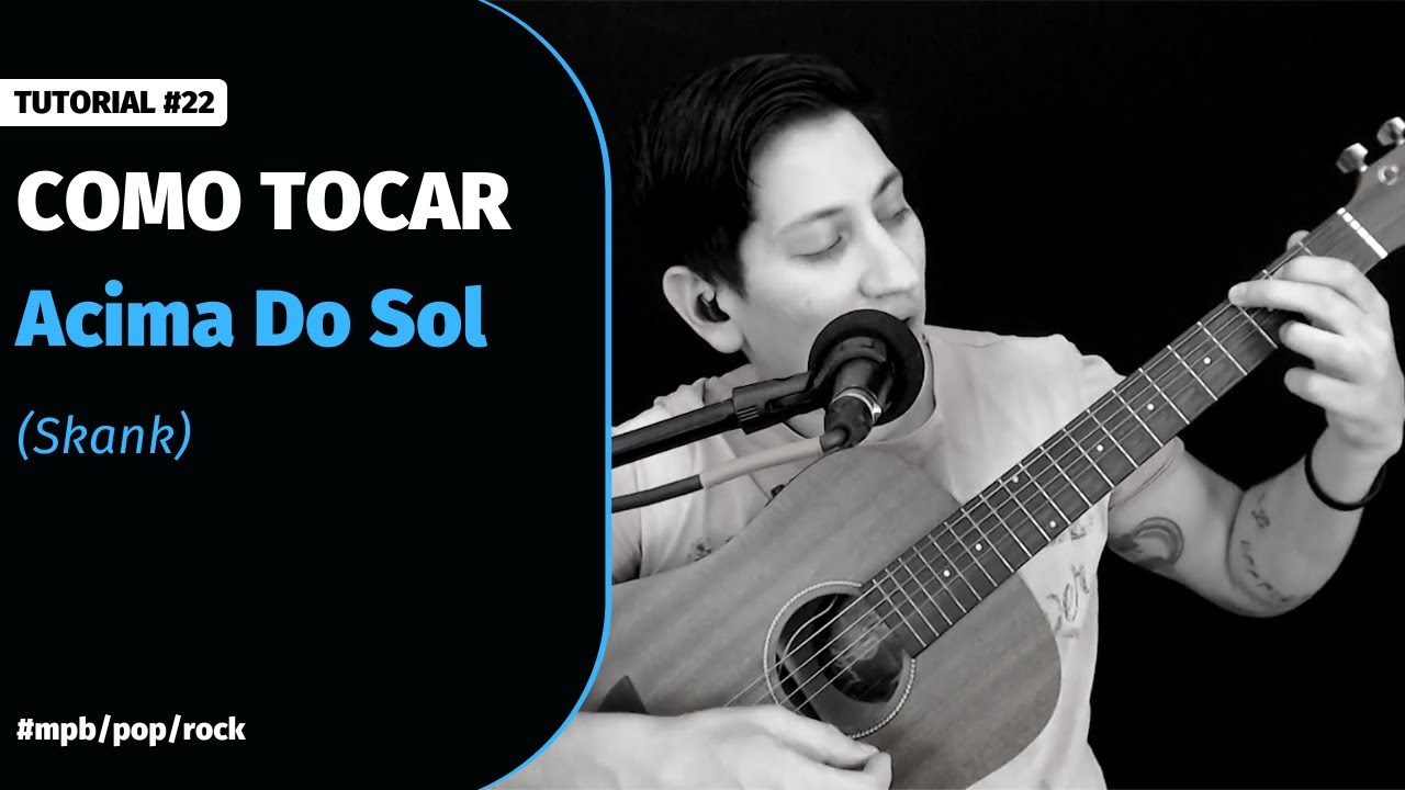 Tutorial #22 | Como tocar - Acima do Sol (Skank) no violão