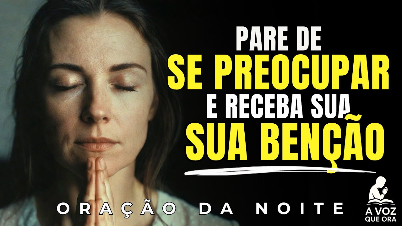 Ore Isto Agora Para Parar de Se Preocupar E Nunca Mais Perder As Bençãos Do Senhor | Oração da N