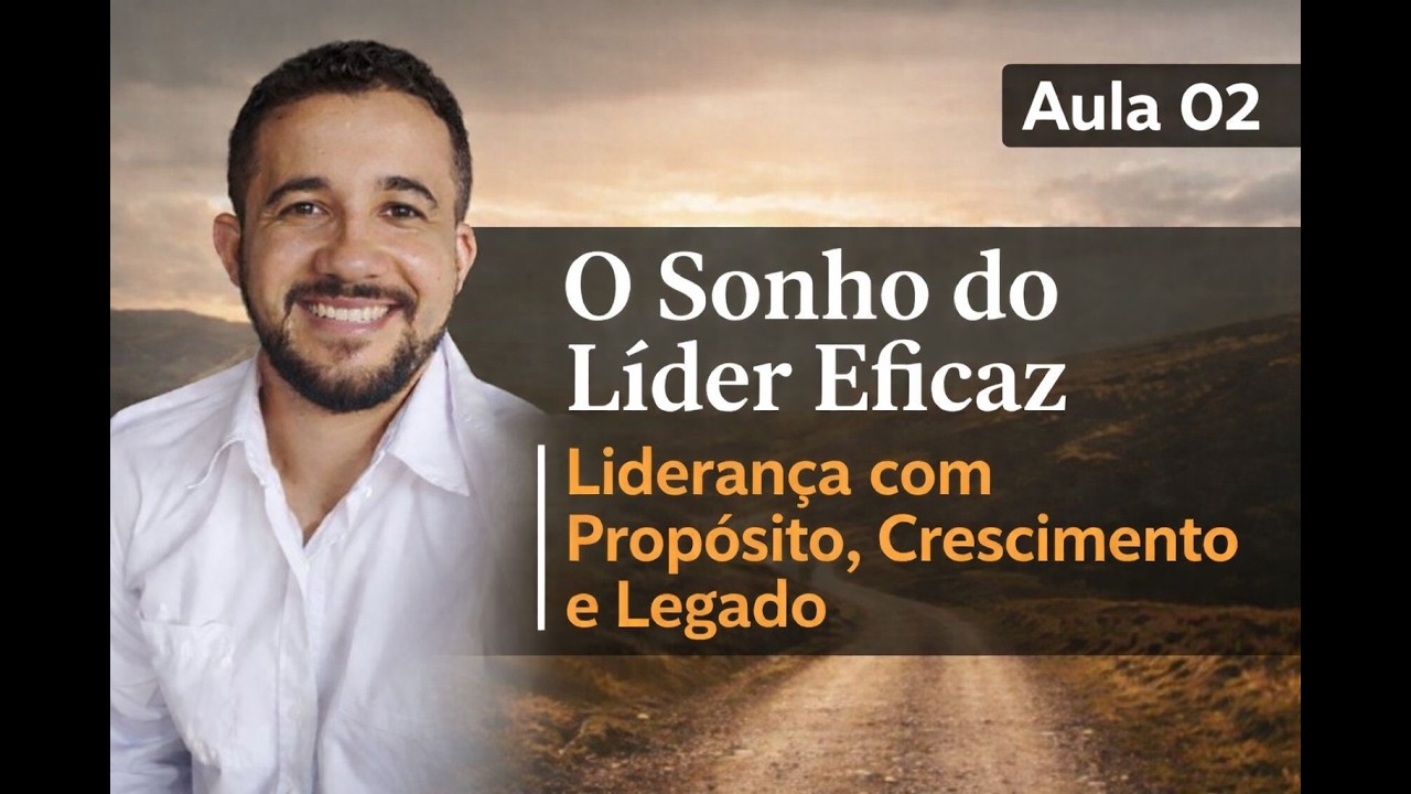 Aula 2: Hábito 01 O Sonho do Líder Eficaz