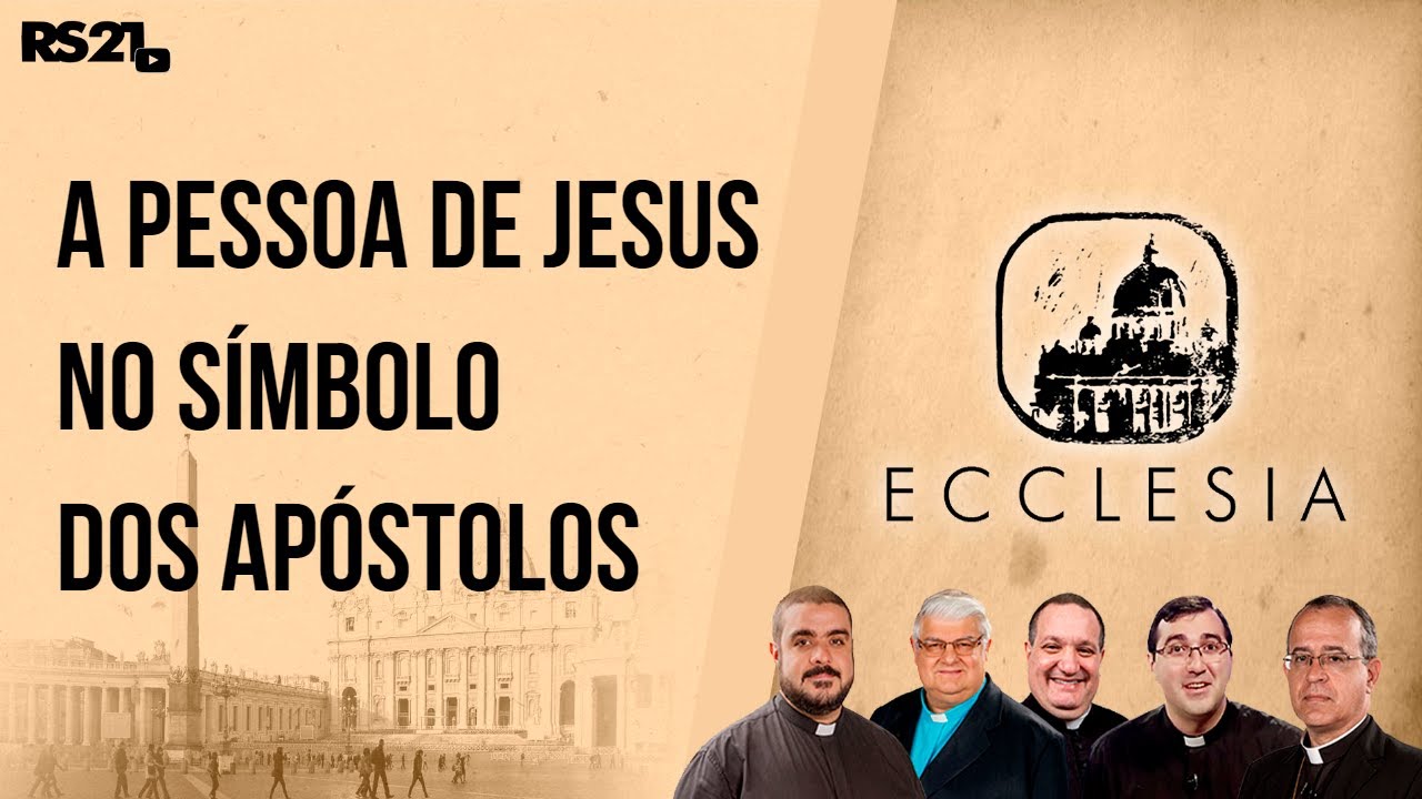 A Pessoa de Jesus no Símbolo dos Apóstolos - Ecclesia - Rede Século 21 - 09/03/2021