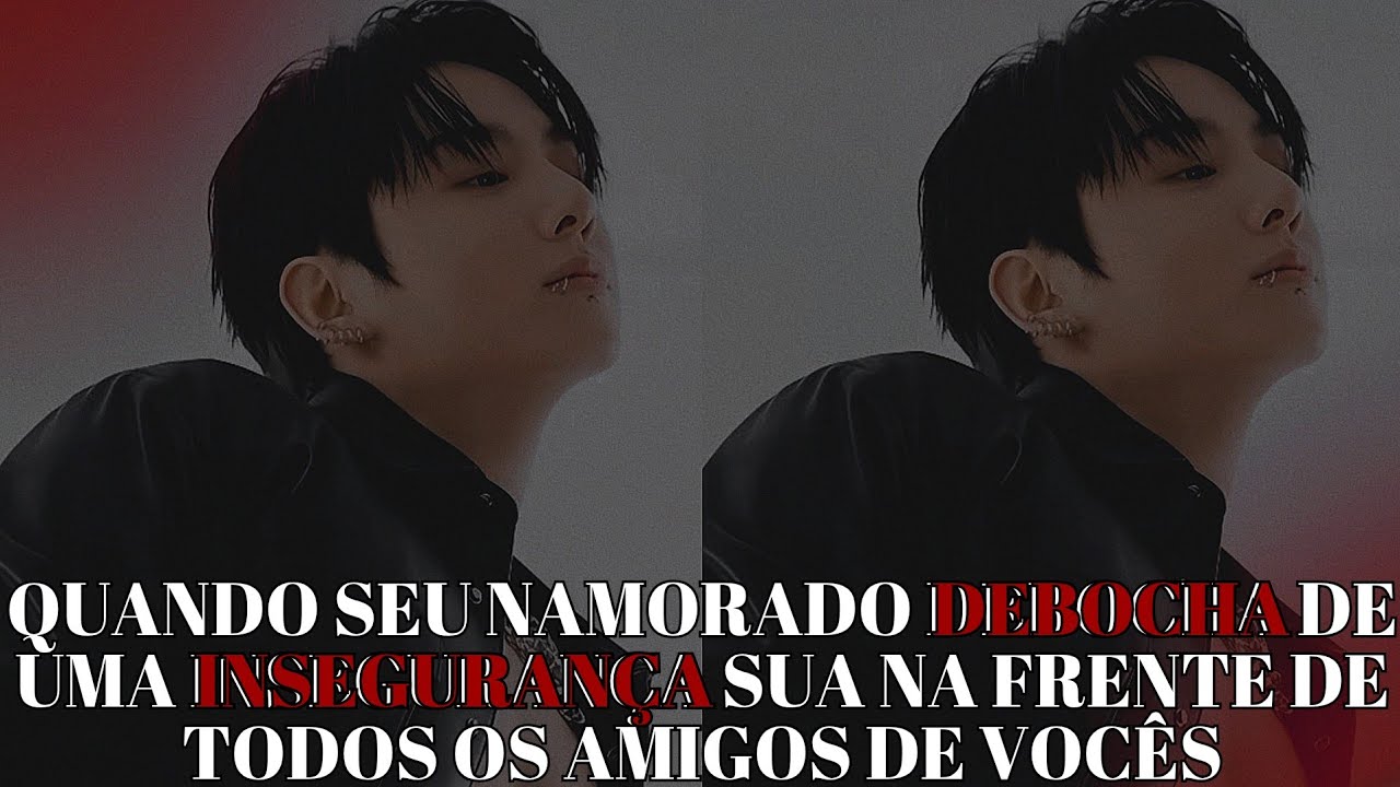IMAGINE JUNGKOOK ❤️‍🩹 Quando seu namorado debocha de uma insegurança sua na frente de todos