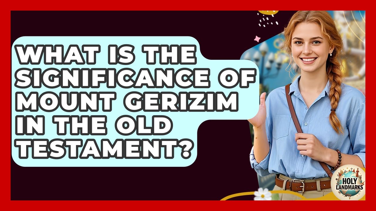 What Is The Significance Of Mount Gerizim In The Old Testament? - Holy Landmarks
