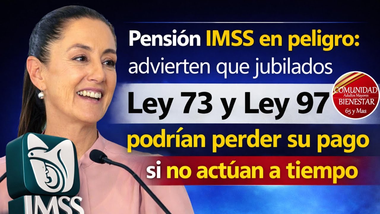 🔥⚠️Alerta para adultos mayores🔴 posible retiro de pensión IMSS Ley 73 y Ley 97 genera preocupación