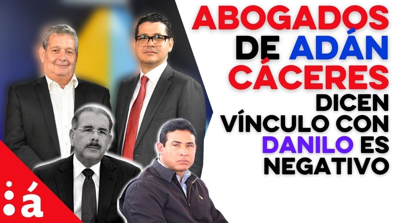 Abogados de Adán Cáceres dicen vínculo con Danilo es negativo