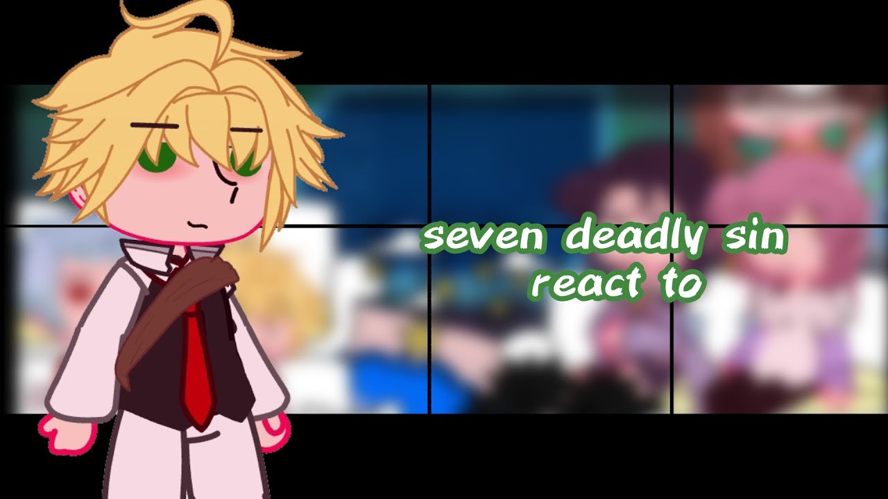 Seven Deadly sins react to|READ WARNING