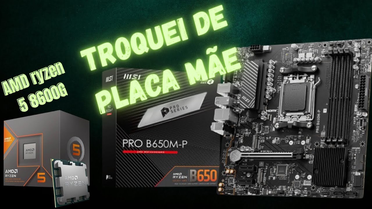 TROQUEI ASUS PRIME A620M-K PARA MSI PRO B650M-P