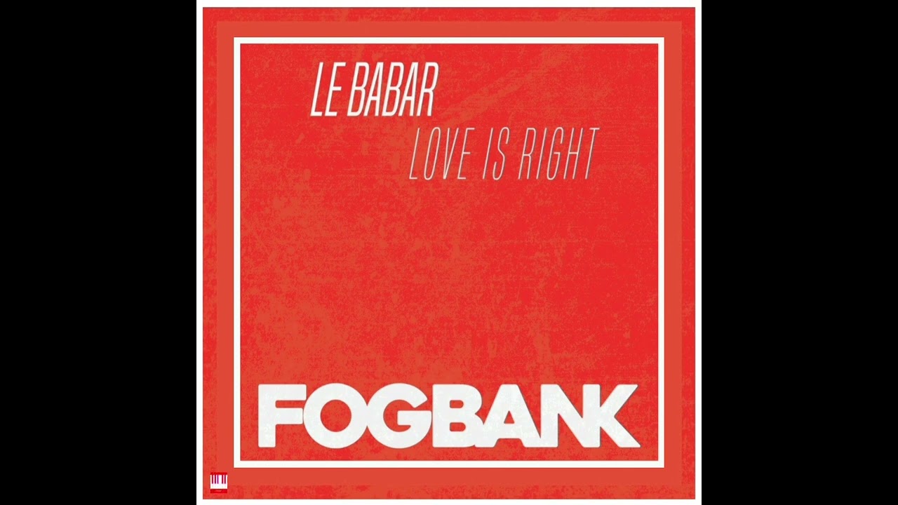 Le Babar - Love Is Right [FOGBANK RECORDINGS] Jackin House