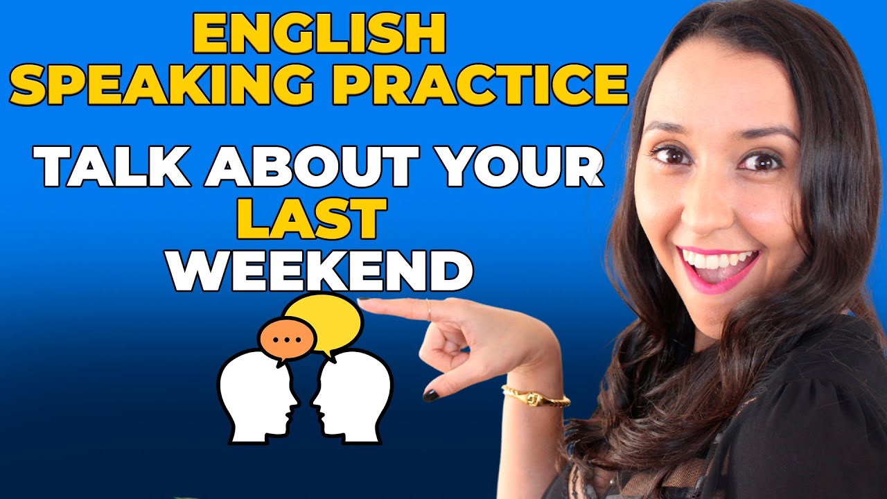 Speaking Practice   How to talk about my last weekend