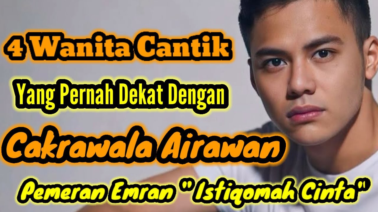 4 WANITA CANTIK YANG PERNAH DEKAT DENGAN CAKRAWALA AIRAWAN