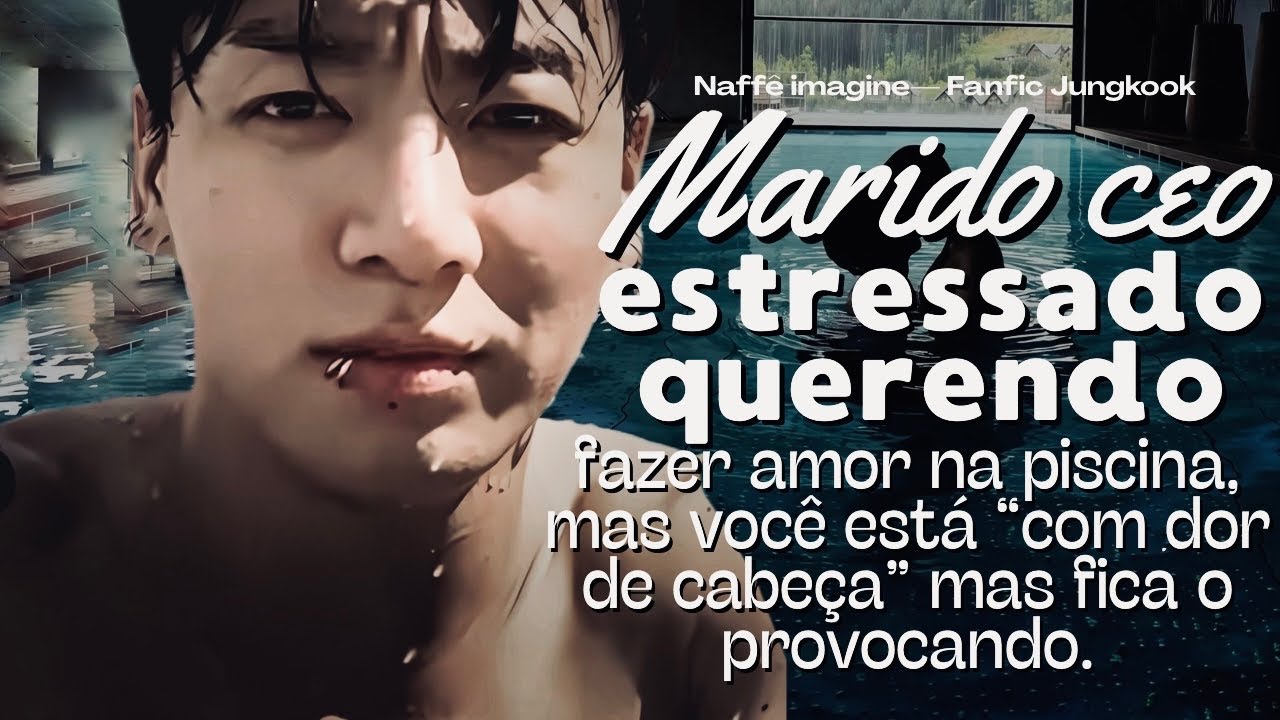 💦| Imagine Jungkook •  Marido Ceo chega estressado em casa querendo fazer am0r na piscina…