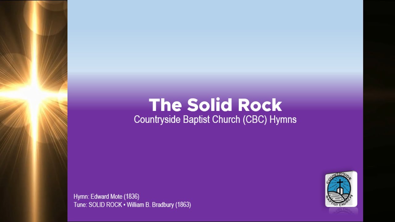 The Solid Rock | Baptist Hymn | Edward Mote (1836) | W. Bradbury (1863) | CBC Ministries Online PH
