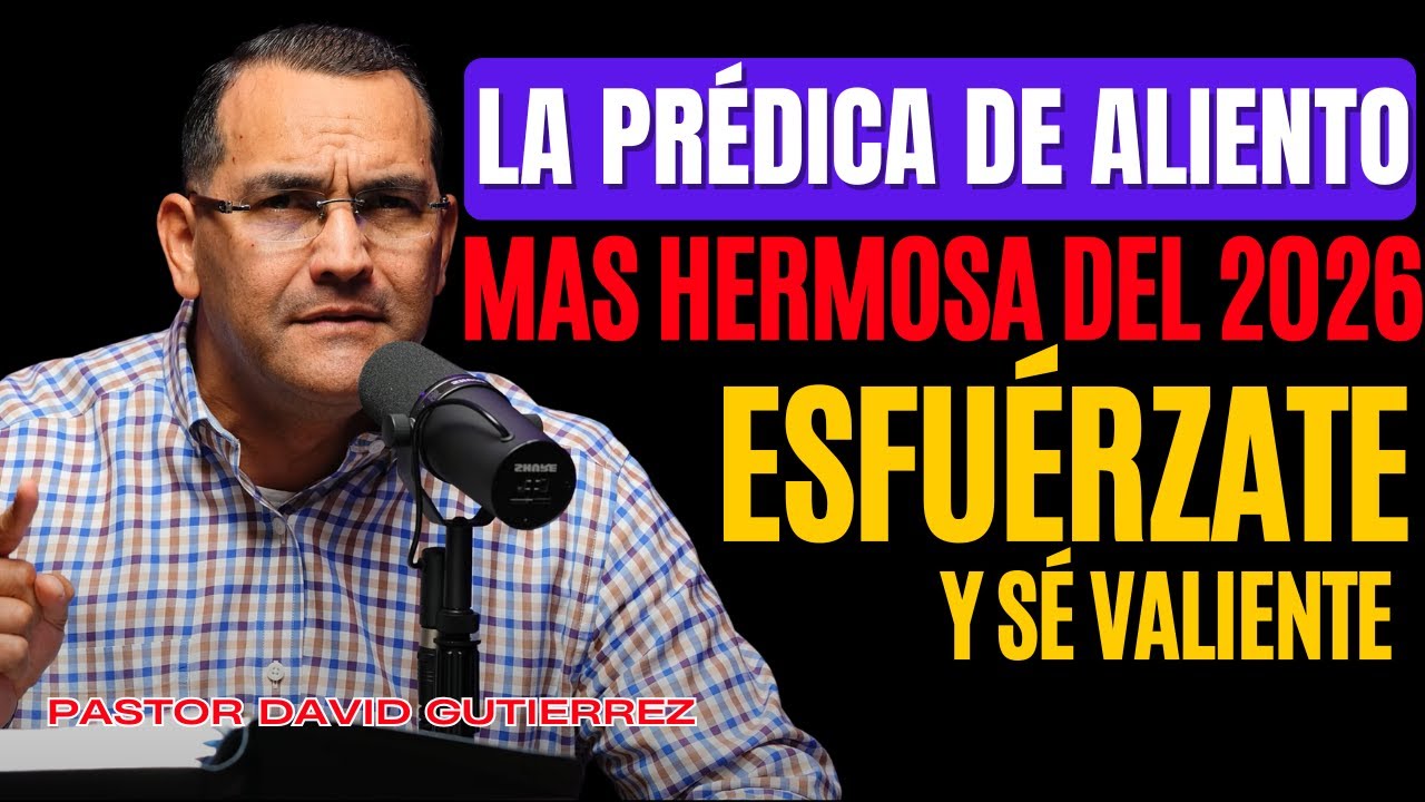 La Prédica de aliento mas hermosa del 2026 [ Pastor David Gutiérrez ]