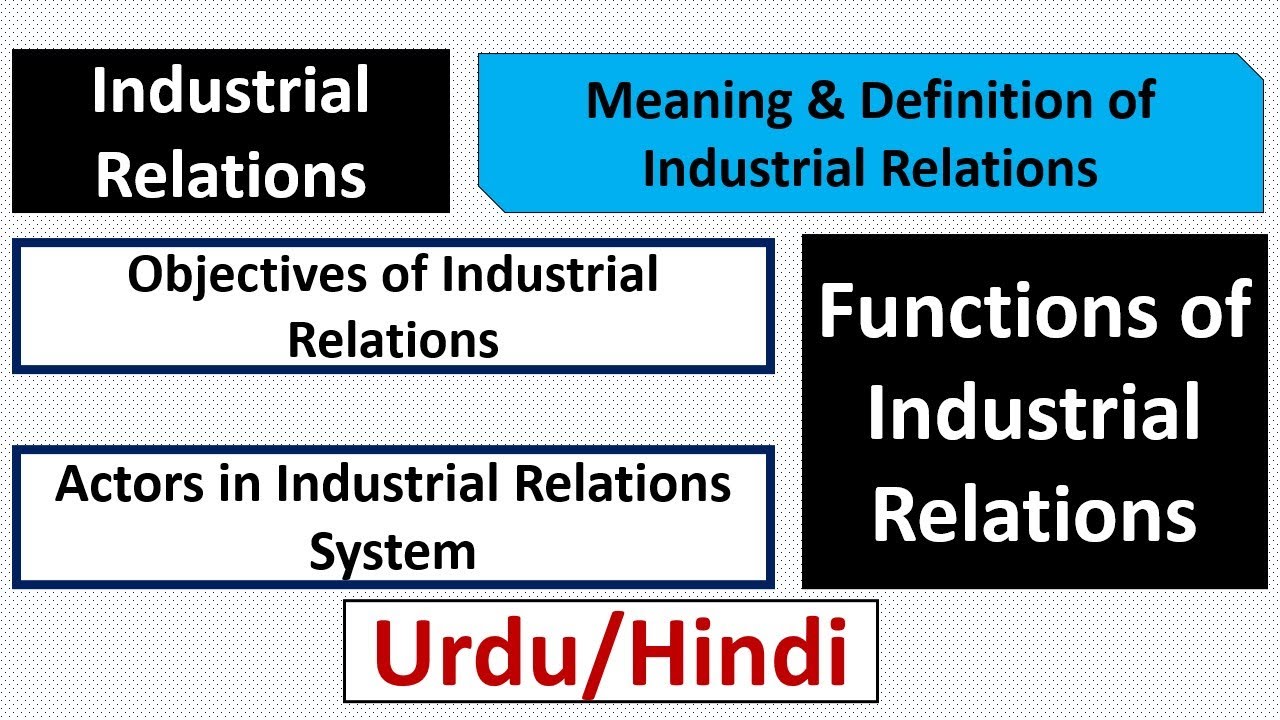 Industrial Relation(IR)-Meaning & Definition of Industrial Relations -Functions & Objectives of IR