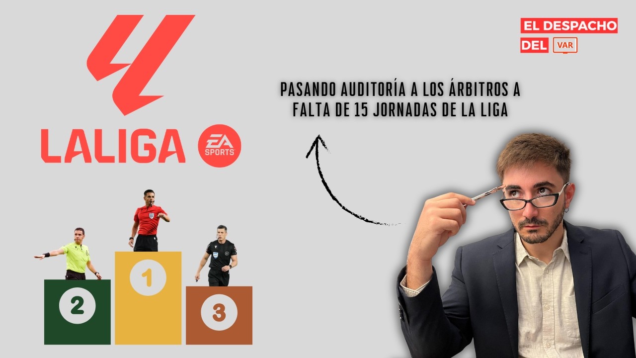 El Despacho del VAR | ¡AUDITORÍA a falta de quince jornadas para finalizar La Liga!
