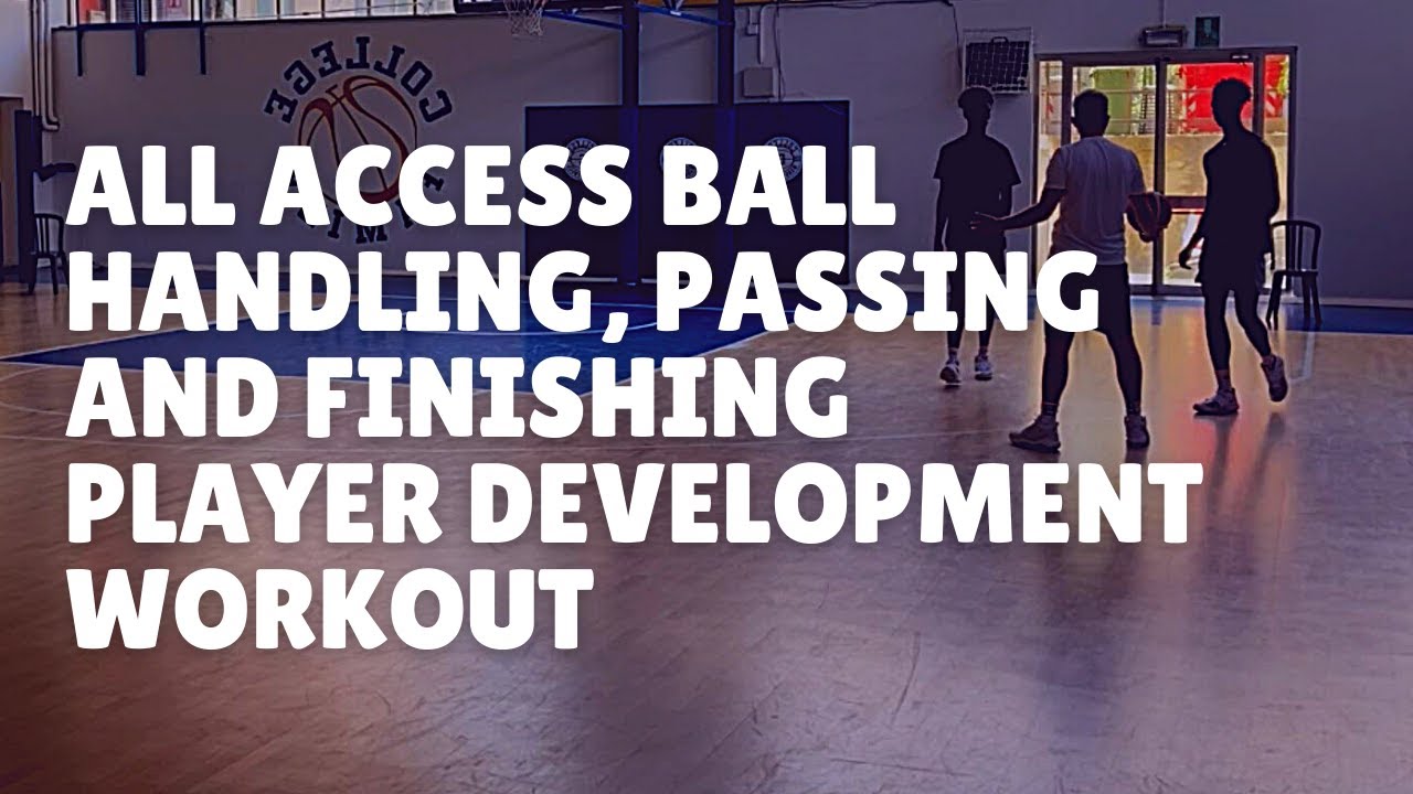 All Access Ball handling, Passing and Finishing Basketball Player Development Workout
