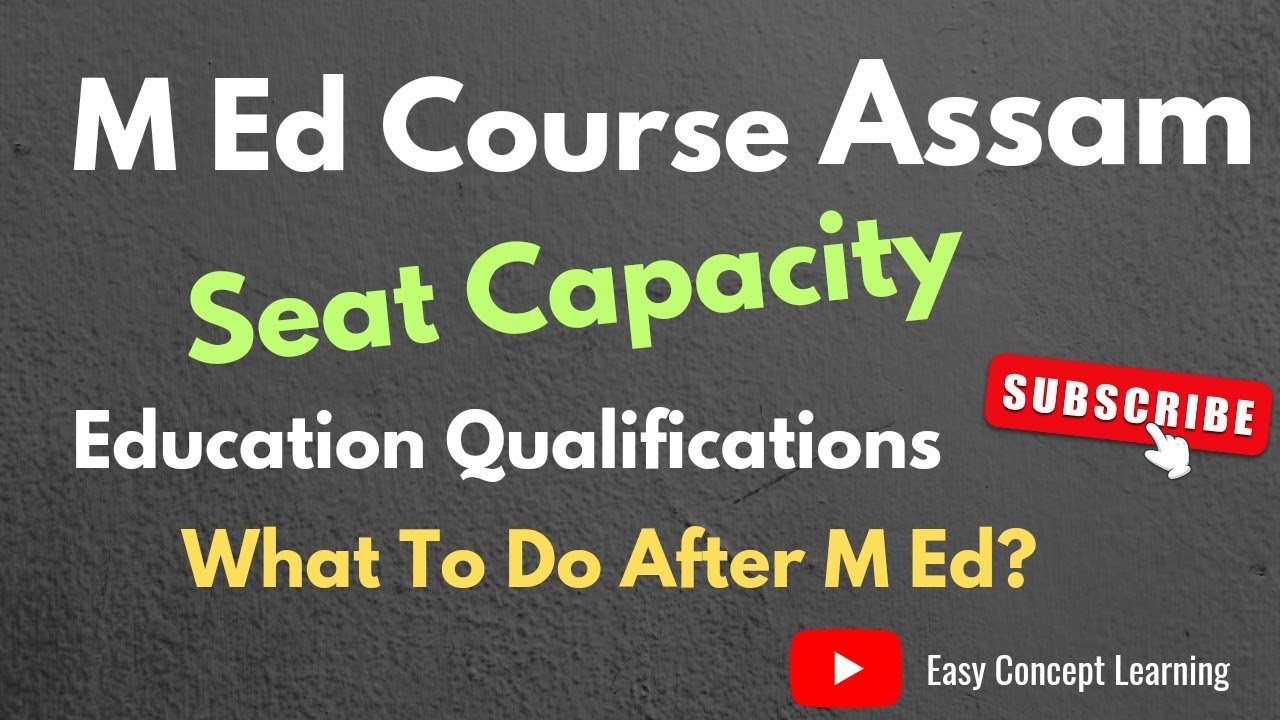 M Ed Course in Assam | Seat Capacity | Career and Job | Education Qualifications