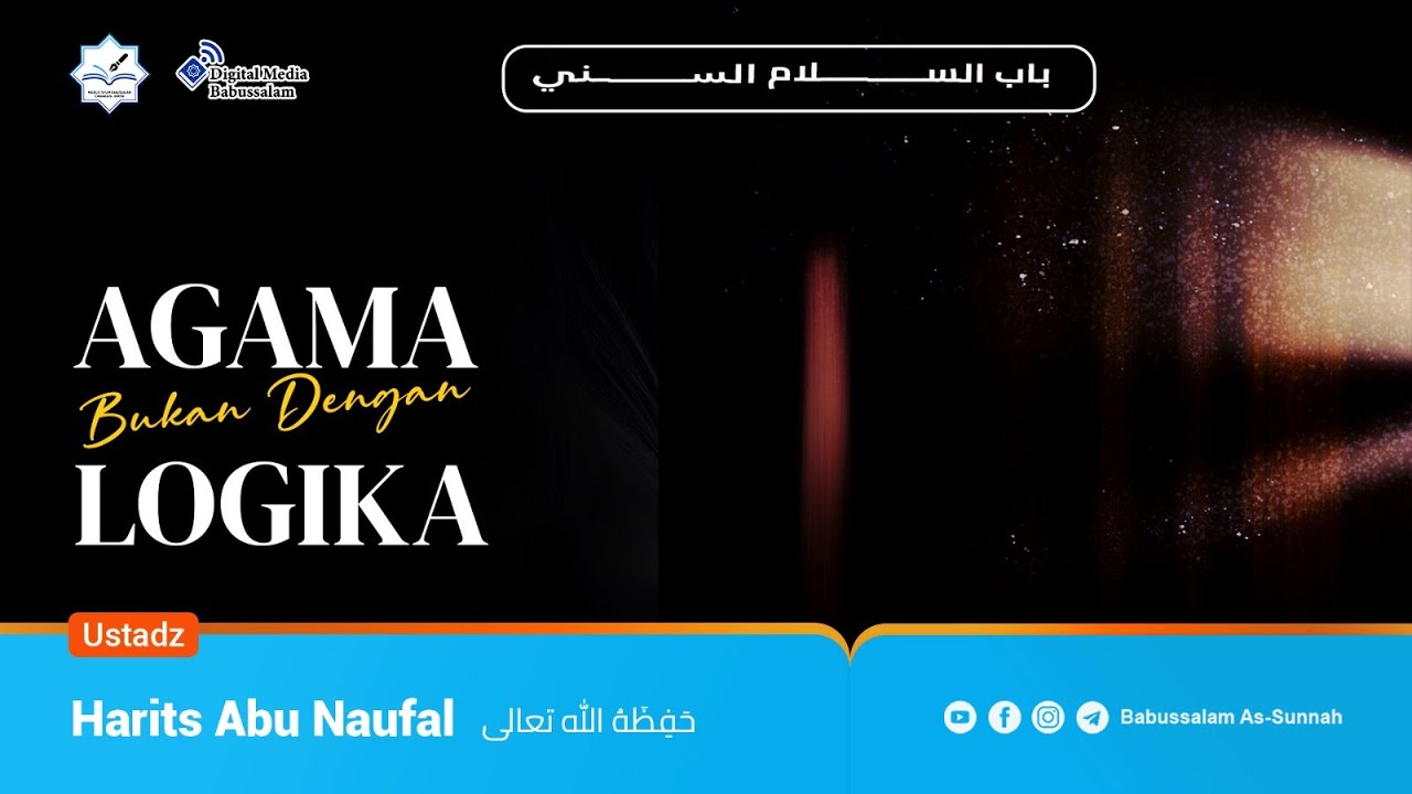AGAMA BUKAN DENGAN LOGIKA - Ustadz Harits Abu Naufal
