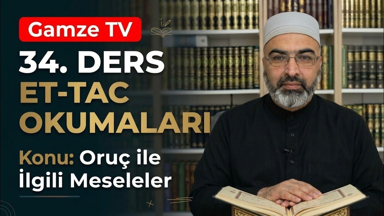 TAC OKUMALARI: 34. DERS; NÂFİLE ORUÇ İLE İLGİLİ KONULAR