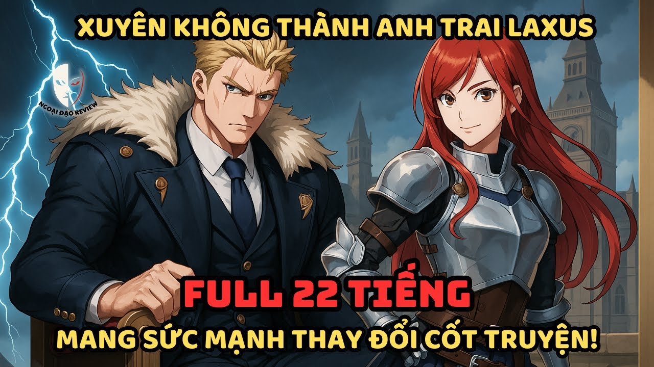 🔥TRỌN BỘ🔥:Fairy Tail Fanfic: Xuyên Không Thành ANH TRAI LAXUS,Mang Sức Mạnh Bá Chủ Fairy Tail 🔥