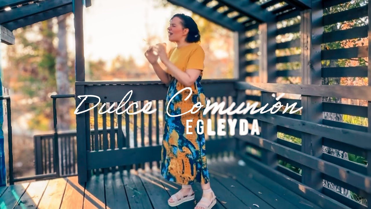 Dulce Comuni&oacute;n (Libre, Salvo) | Himnos de Gloria y Triunfo | Egleyda &ndash; Adoraci&oacute;n Cristiana