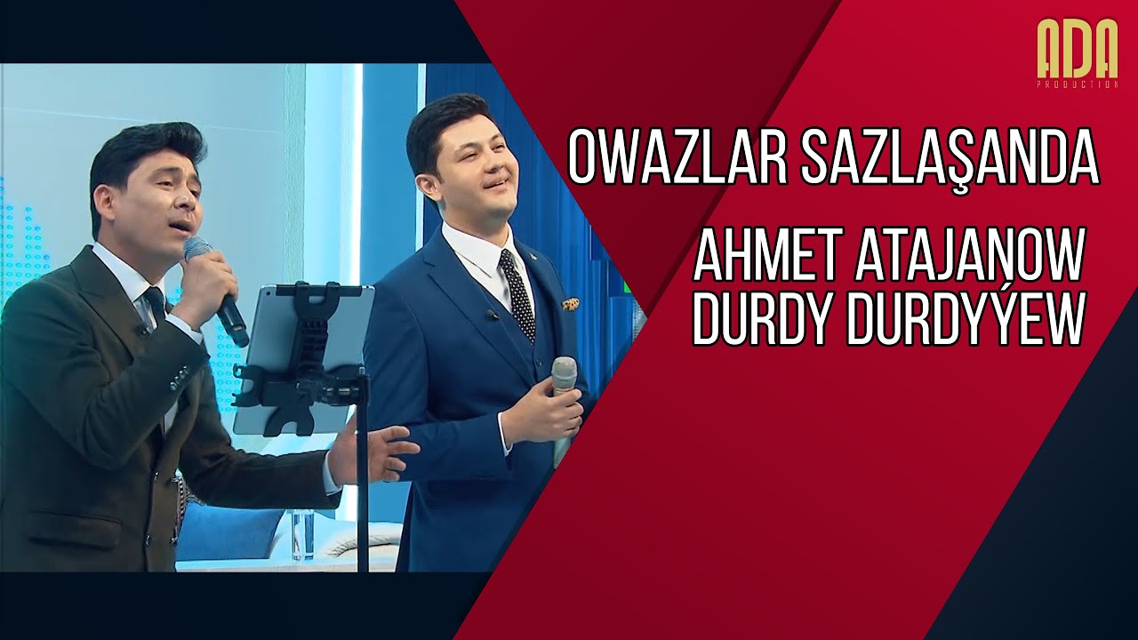 Owazlar sazlaşanda - Ahmet Atajanow, Durdy Durdyýew