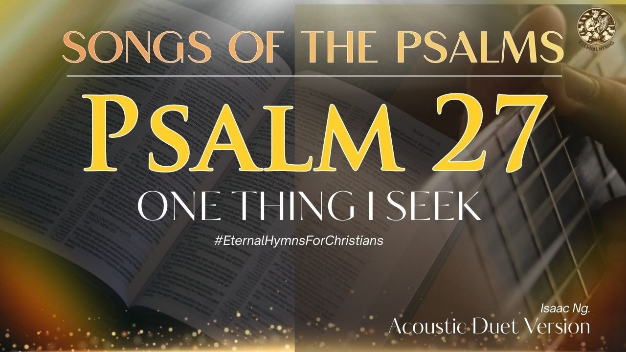 PSALM 27 - ONE THING I SEEK  | Eternal Hymns ✨🏛️ #EternalHymns #ScriptureMelodies