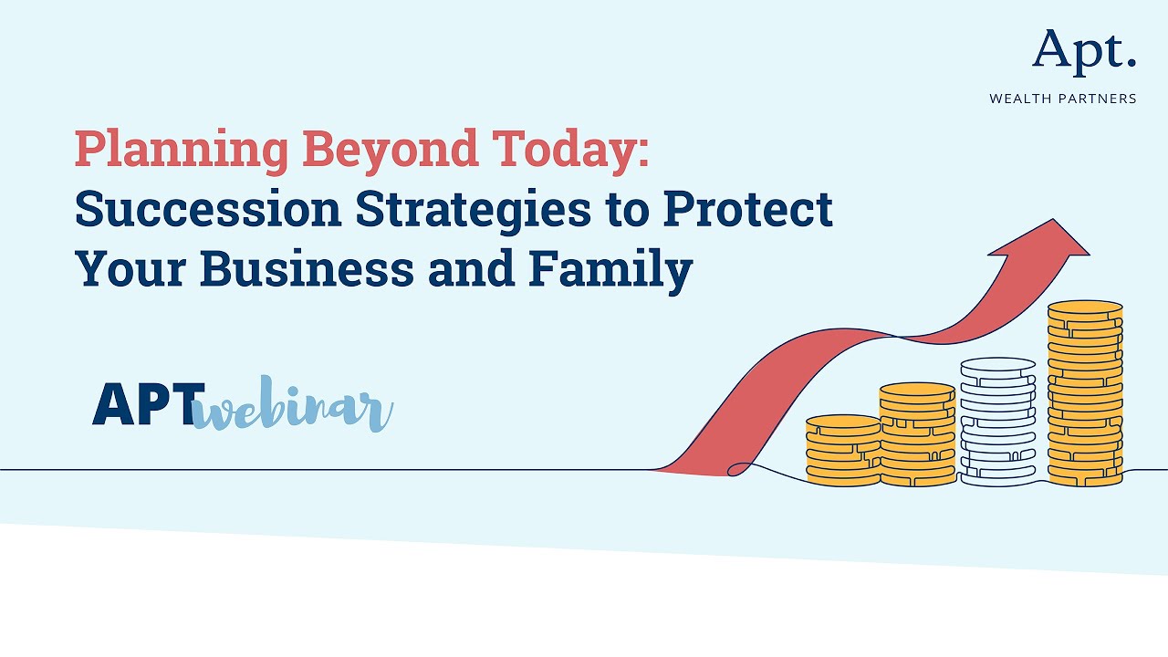 Planning Beyond Today: Succession Strategies to Protect Your Business and Family