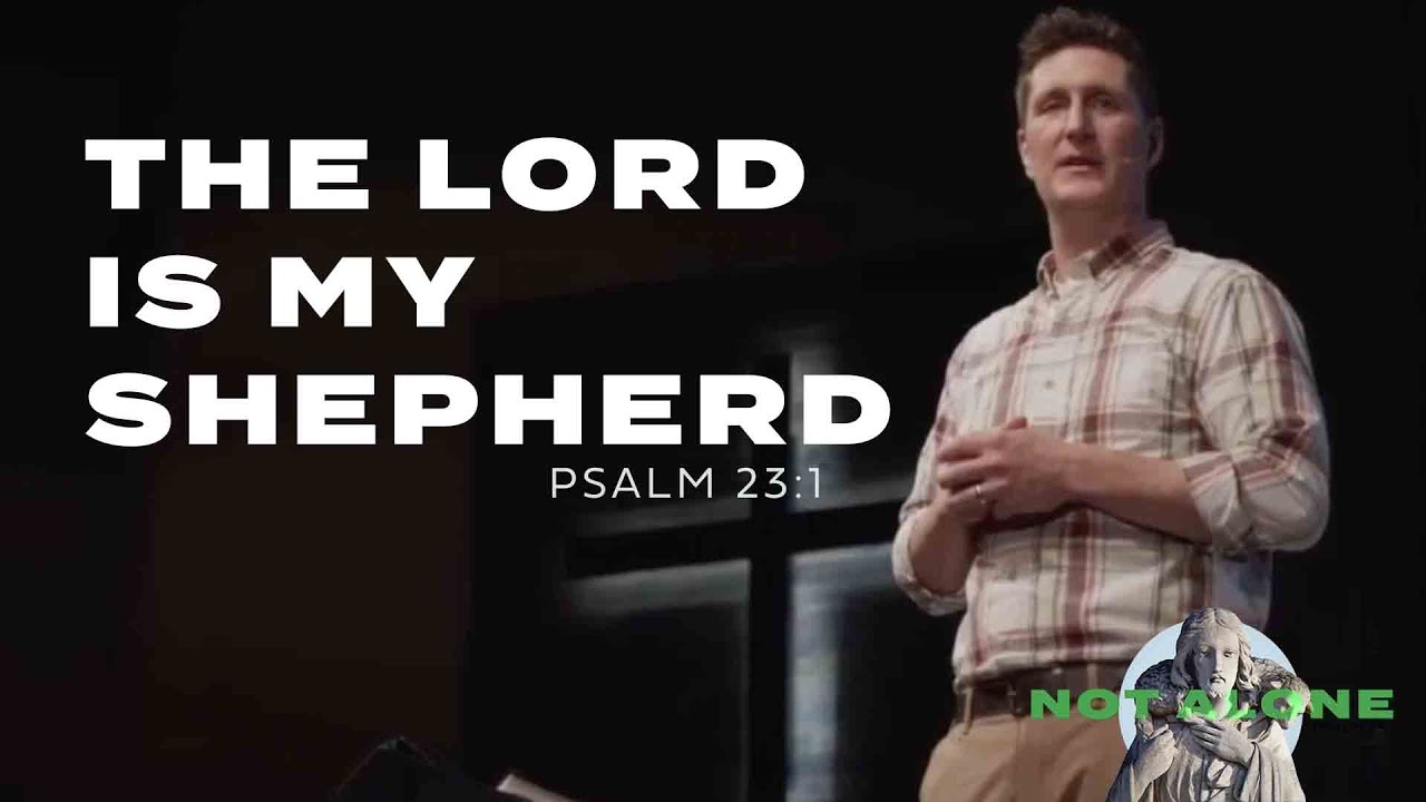 The Lord is My Shepherd - Not Alone - Psalm 23:1 - Week 1