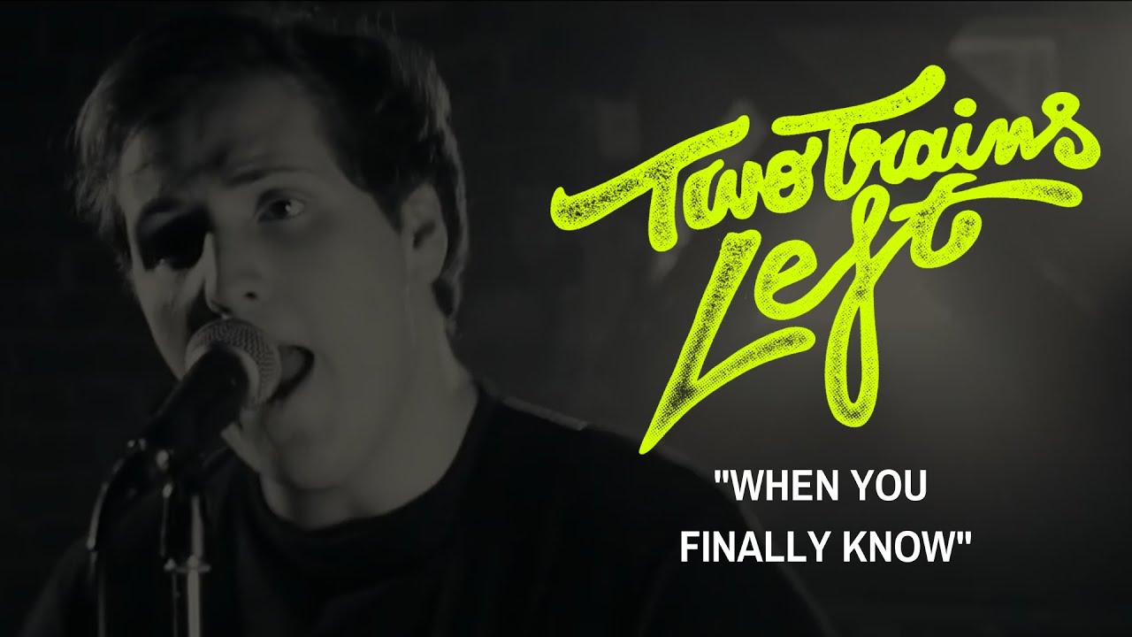 Two Trains Left - When You Finally Know (Official Music Video)