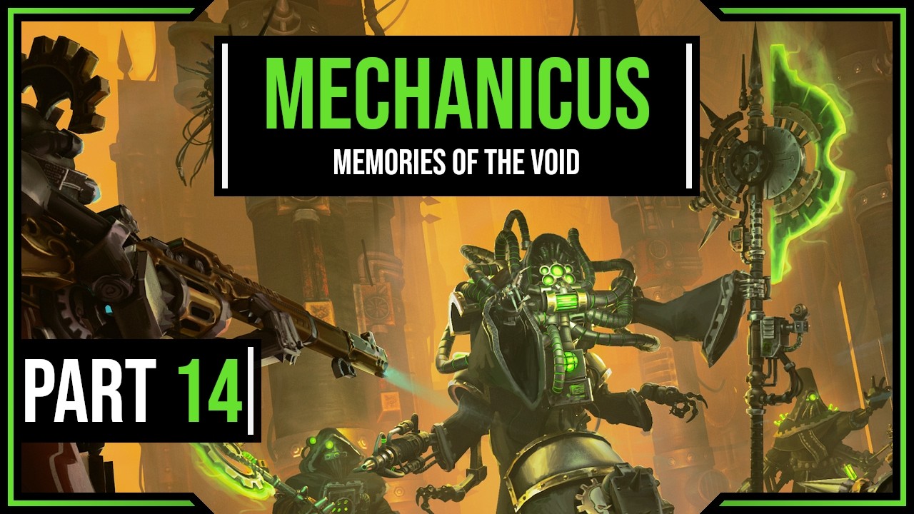 Memories of the Void - Warhammer 40k Mechanicus Ep 14