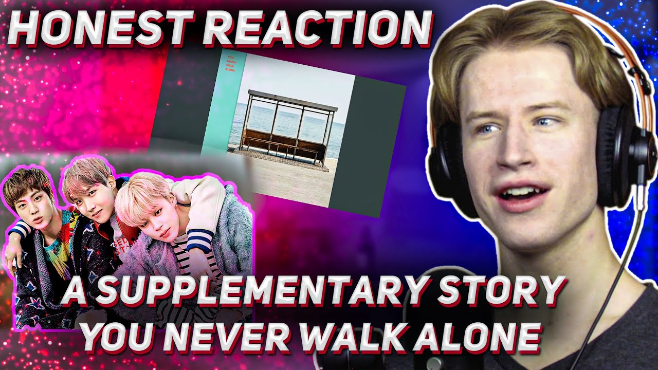 HONEST REACTION to BTS - 'A Supplementary Story : You Never Walk Alone'
