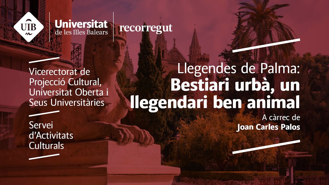 Llegendes de Palma: Bestiari urbà, un llegendari ben animal. A càrrec de Joan Carles Palos