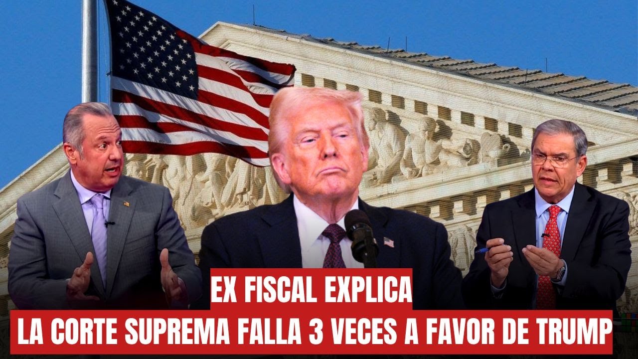 EX FISCAL EXPLICA:  LA CORTE SUPREMA FALLA 3 VECES A FAVOR DE TRUMP