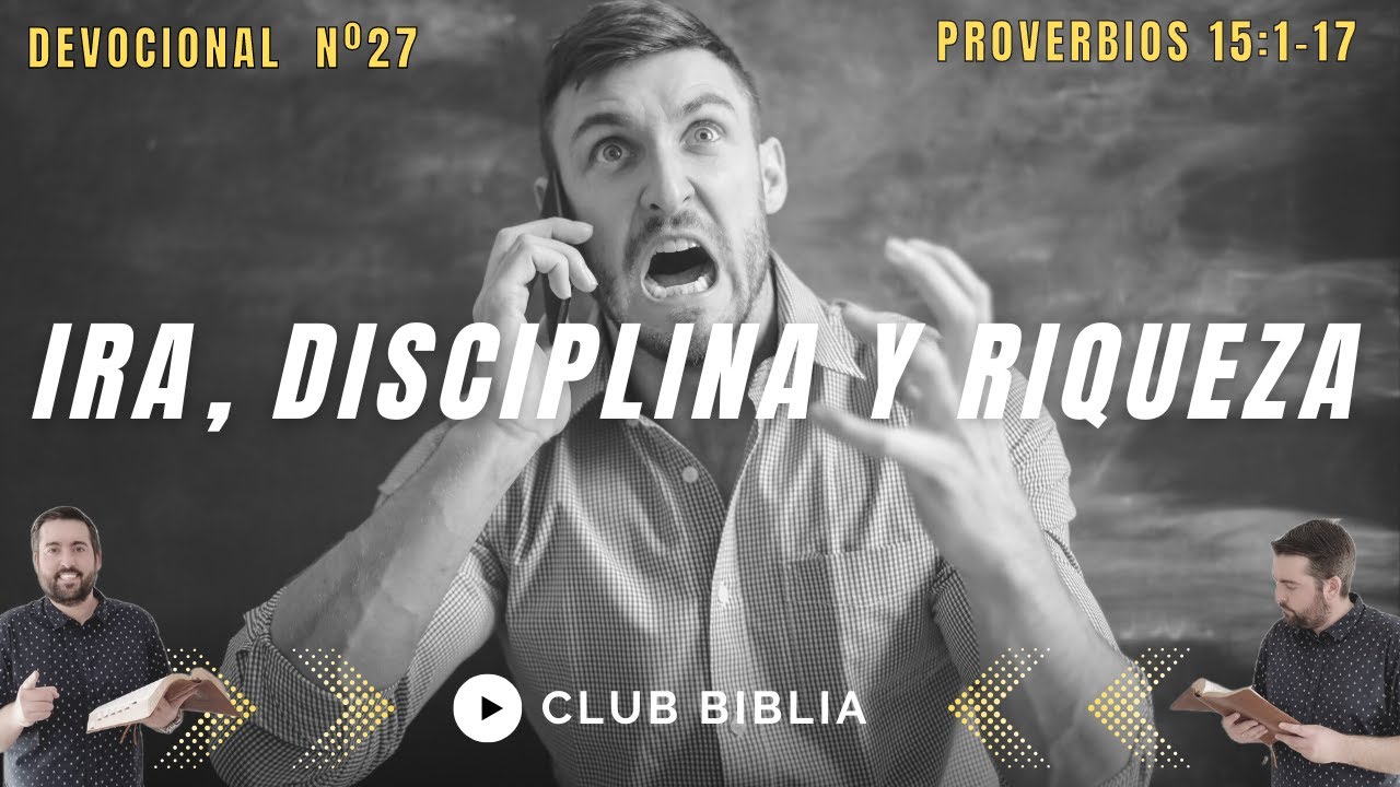 Ira, Disciplina y Riqueza (Proverbios 15:1-17)