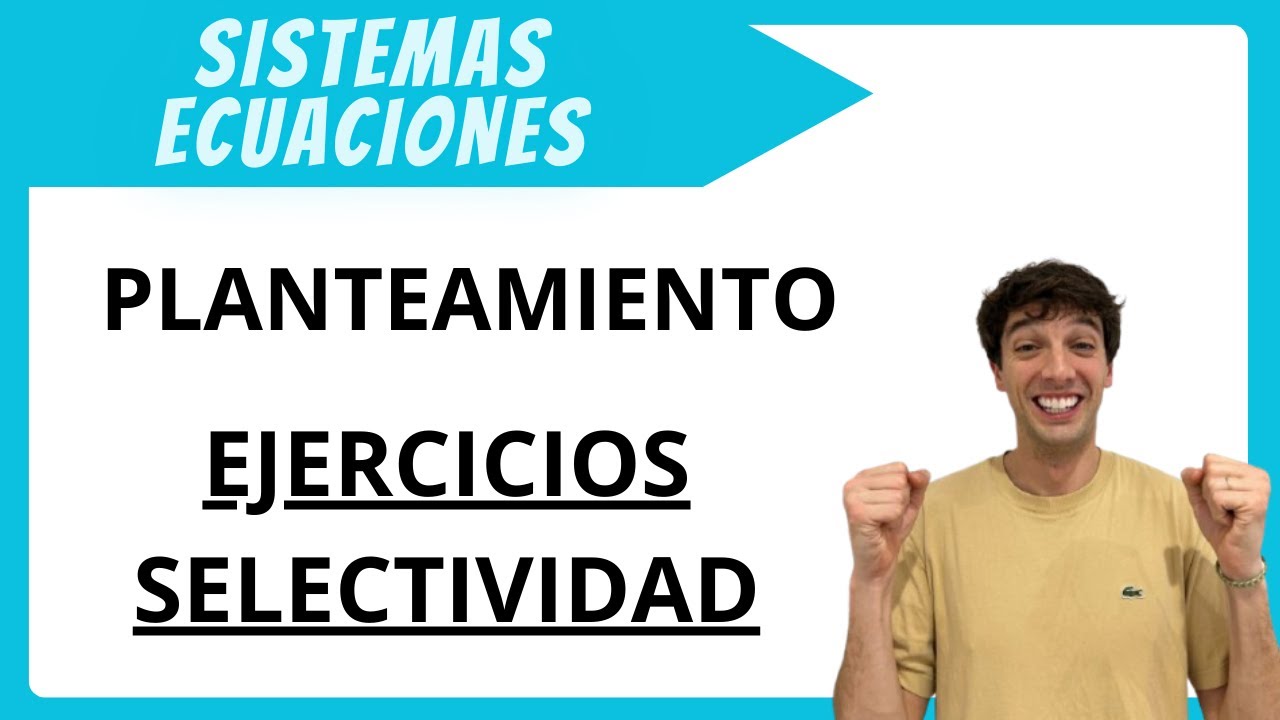 PLANTEAMIENTO SISTEMA ECUACIONES. Problemas PAU