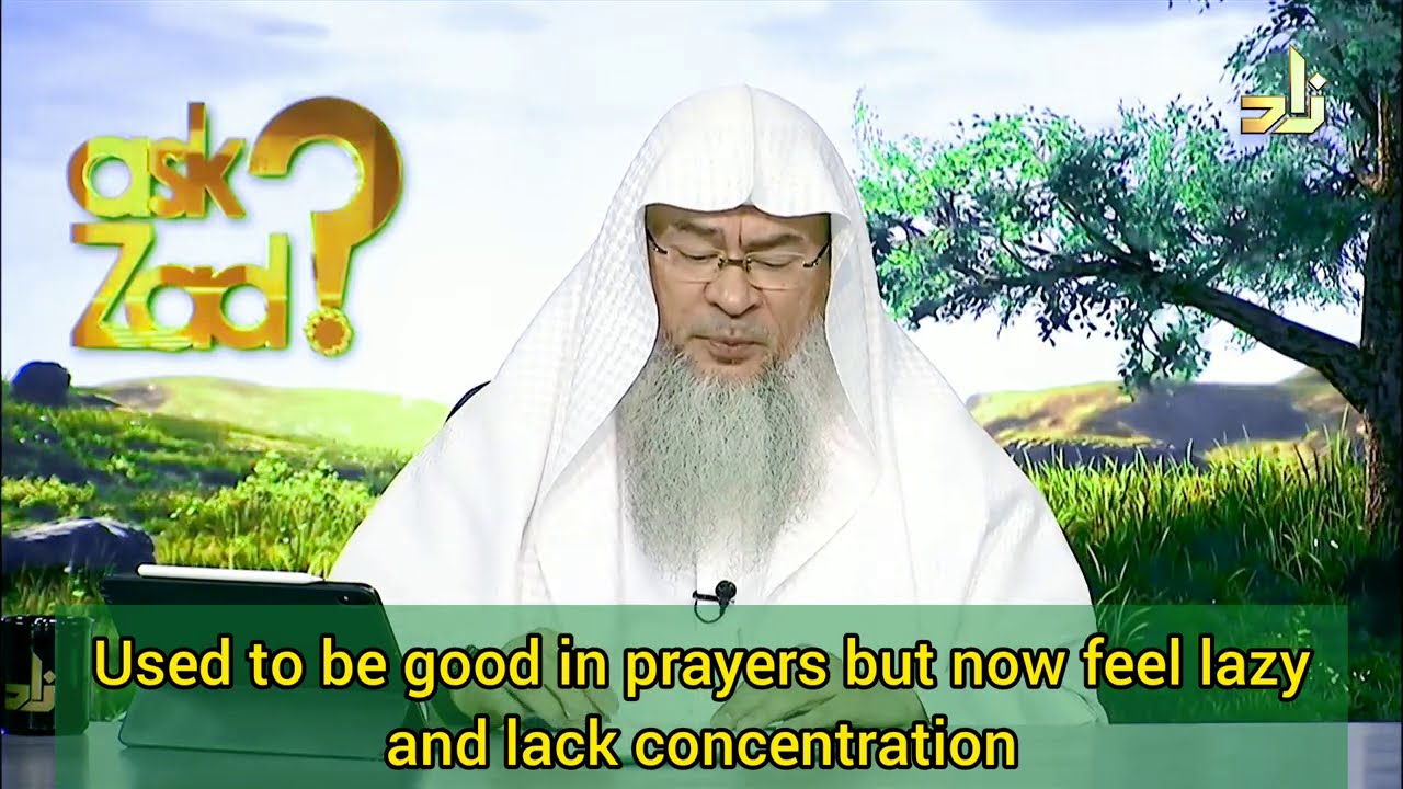 Used to be good in prayers but now feel lazy & lack concentration, how to fix this?  Assim al hakeem