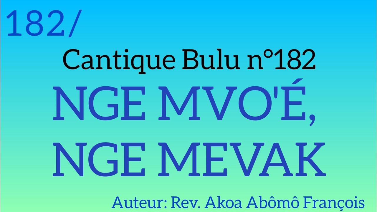Cantique Bulu n°182: NGE MVO'É, NGE MEVAK