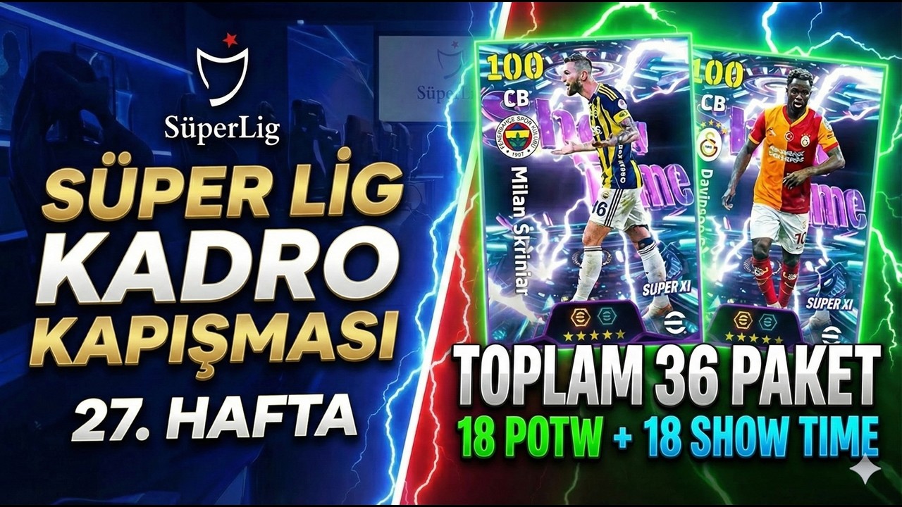 18 POTW + 18 SHOW TİME AÇILIM 🔥 SÜPER LİG KADRO KAPIŞMASI 27. HAFTA (eFootball 2026 Mobile)