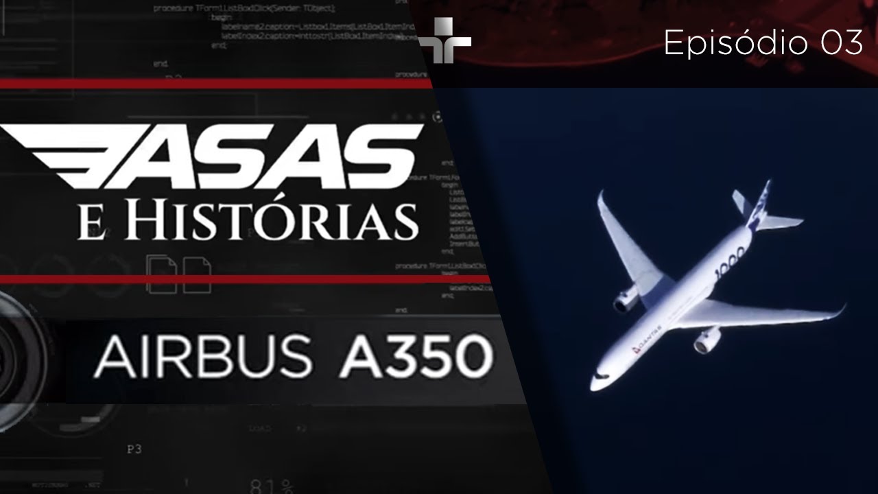 ASAS E HISTÓRIAS | AIRBUS A350 | EP.03